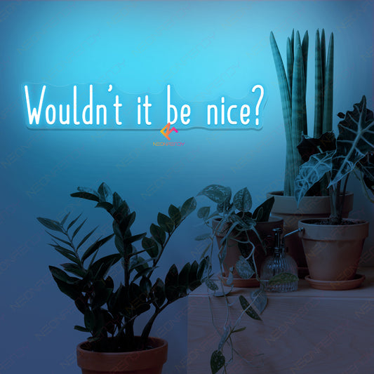Wouldn’t It Be Nice Neon Sign Inspirational Led Light