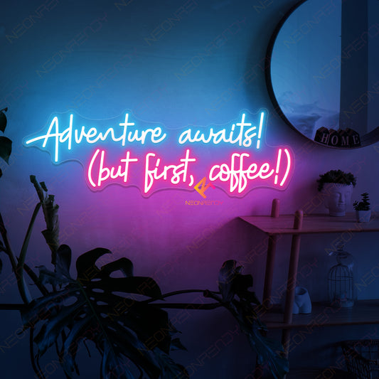 Adventure Awaits But First Coffee Neon Sign Led Light
