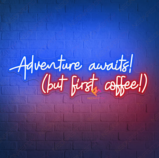 Adventure Awaits But First Coffee Neon Sign Led Light