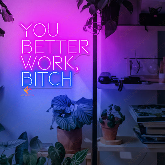 You Better Work Bitch Inspirational Led Light